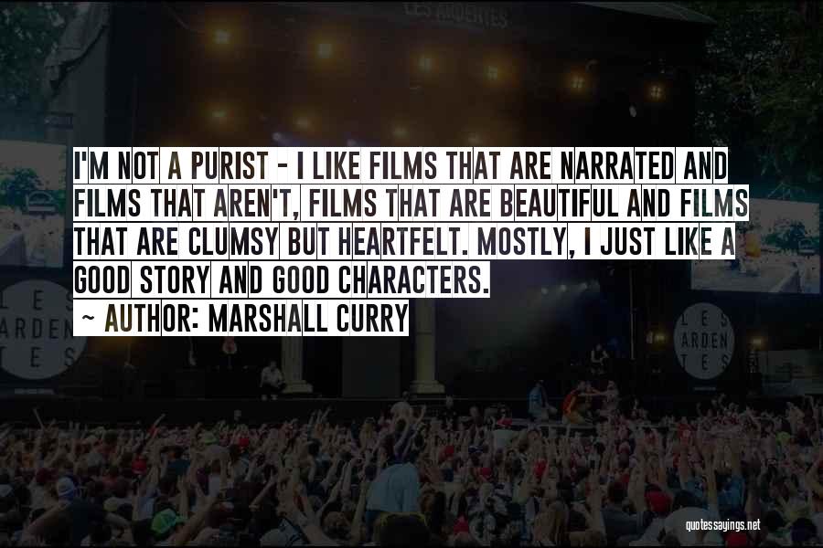 Marshall Curry Quotes: I'm Not A Purist - I Like Films That Are Narrated And Films That Aren't, Films That Are Beautiful And