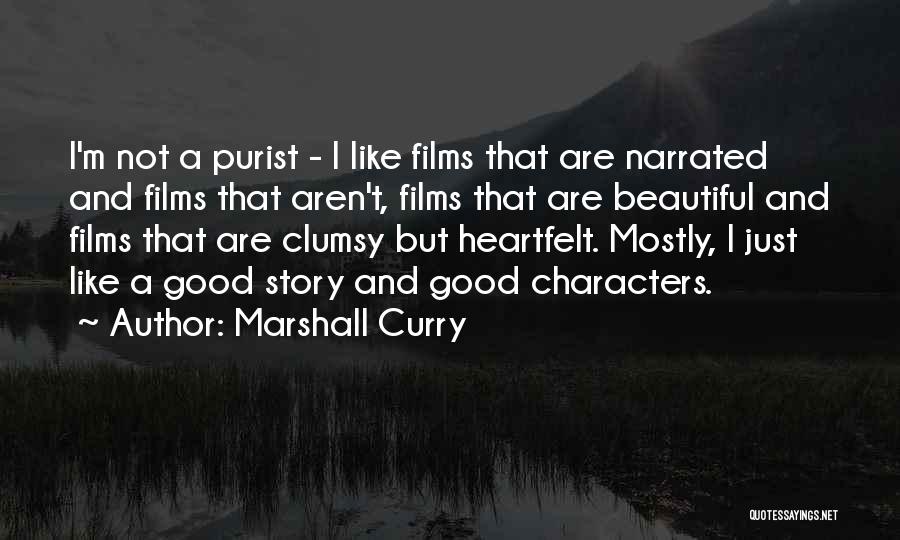 Marshall Curry Quotes: I'm Not A Purist - I Like Films That Are Narrated And Films That Aren't, Films That Are Beautiful And