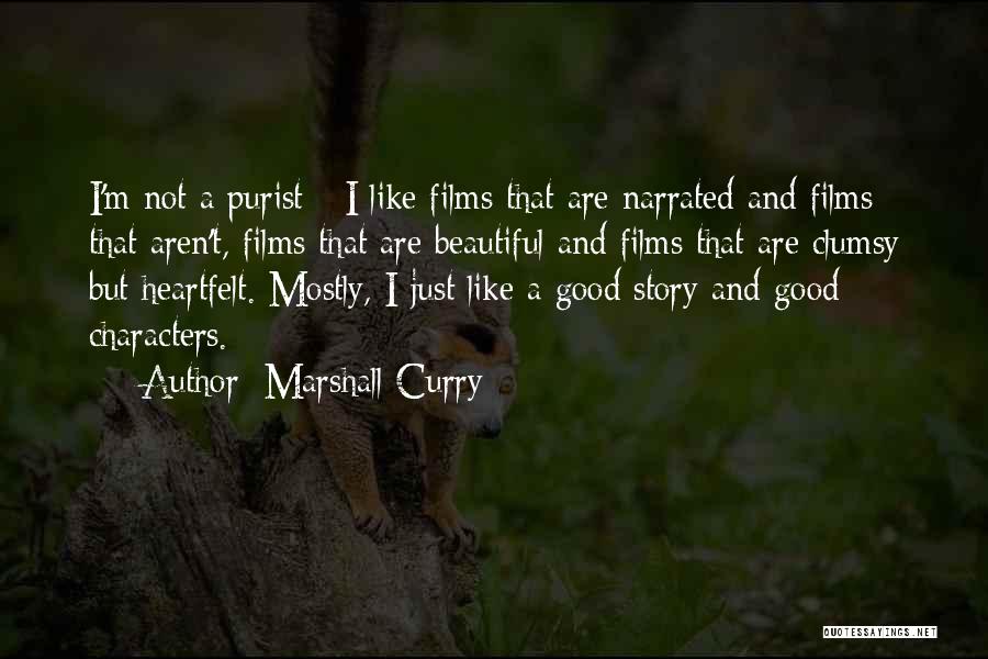 Marshall Curry Quotes: I'm Not A Purist - I Like Films That Are Narrated And Films That Aren't, Films That Are Beautiful And