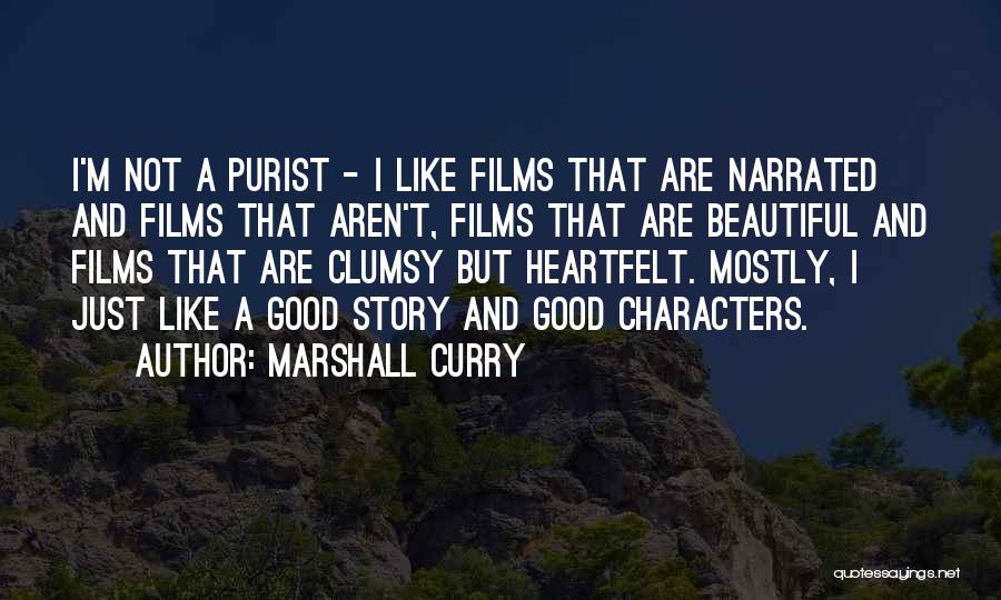 Marshall Curry Quotes: I'm Not A Purist - I Like Films That Are Narrated And Films That Aren't, Films That Are Beautiful And