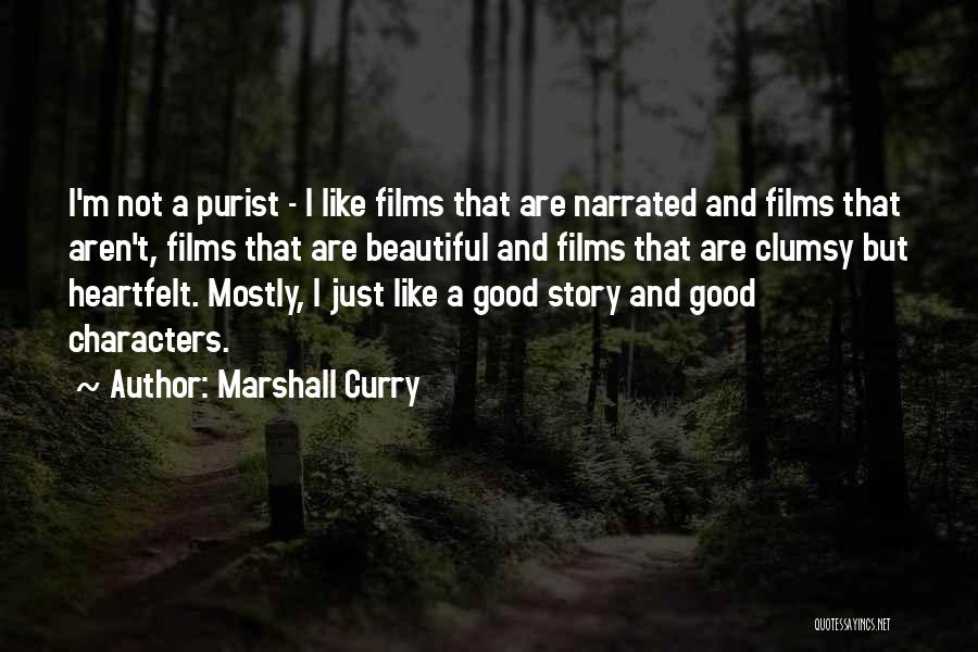 Marshall Curry Quotes: I'm Not A Purist - I Like Films That Are Narrated And Films That Aren't, Films That Are Beautiful And