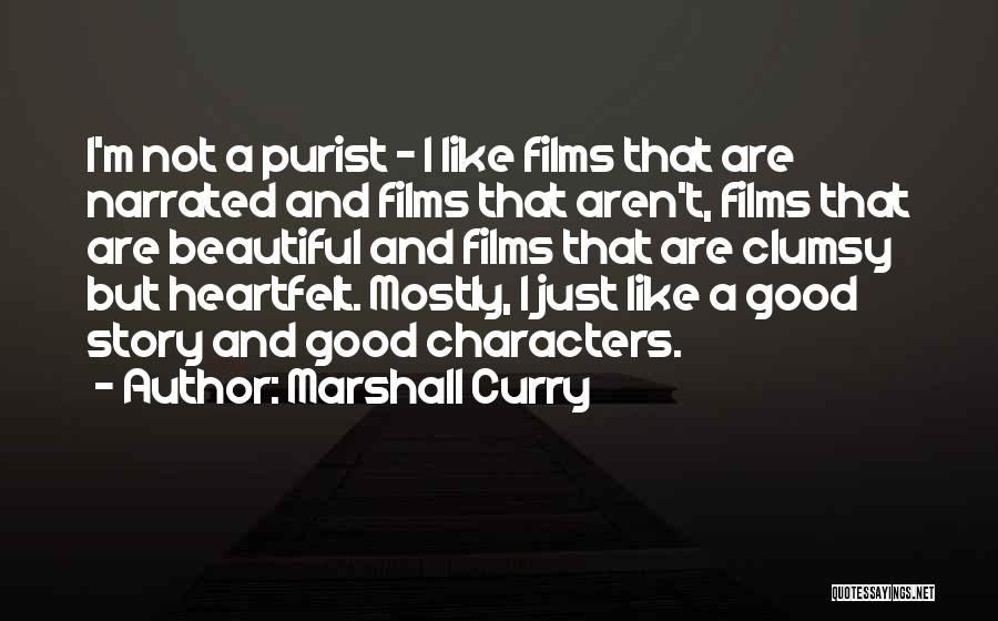 Marshall Curry Quotes: I'm Not A Purist - I Like Films That Are Narrated And Films That Aren't, Films That Are Beautiful And