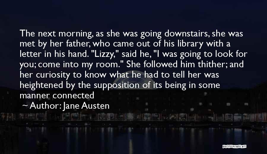 Jane Austen Quotes: The Next Morning, As She Was Going Downstairs, She Was Met By Her Father, Who Came Out Of His Library