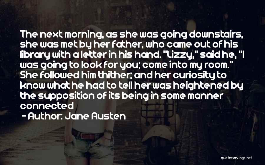 Jane Austen Quotes: The Next Morning, As She Was Going Downstairs, She Was Met By Her Father, Who Came Out Of His Library