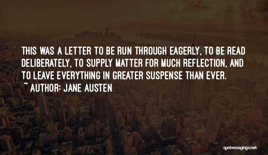 Jane Austen Quotes: This Was A Letter To Be Run Through Eagerly, To Be Read Deliberately, To Supply Matter For Much Reflection, And