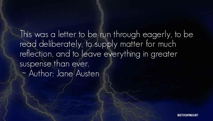 Jane Austen Quotes: This Was A Letter To Be Run Through Eagerly, To Be Read Deliberately, To Supply Matter For Much Reflection, And