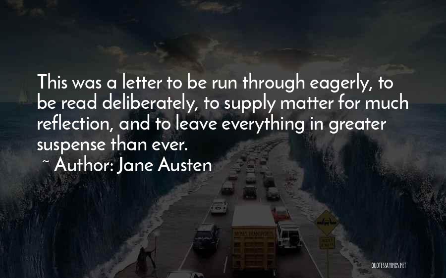 Jane Austen Quotes: This Was A Letter To Be Run Through Eagerly, To Be Read Deliberately, To Supply Matter For Much Reflection, And