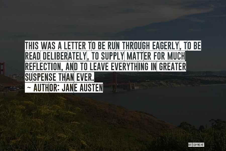 Jane Austen Quotes: This Was A Letter To Be Run Through Eagerly, To Be Read Deliberately, To Supply Matter For Much Reflection, And