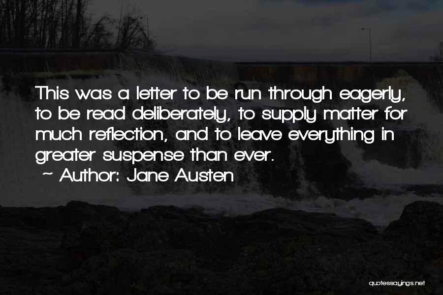 Jane Austen Quotes: This Was A Letter To Be Run Through Eagerly, To Be Read Deliberately, To Supply Matter For Much Reflection, And