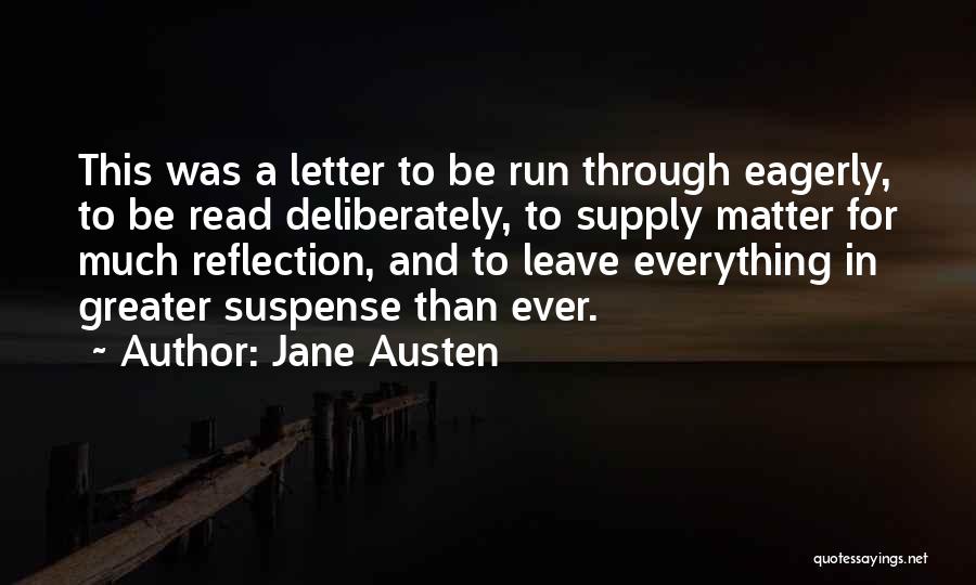 Jane Austen Quotes: This Was A Letter To Be Run Through Eagerly, To Be Read Deliberately, To Supply Matter For Much Reflection, And