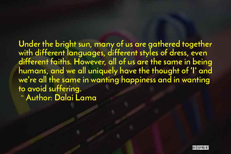 Dalai Lama Quotes: Under The Bright Sun, Many Of Us Are Gathered Together With Different Languages, Different Styles Of Dress, Even Different Faiths.