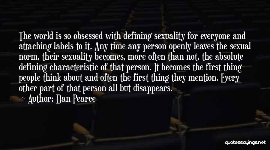 Dan Pearce Quotes: The World Is So Obsessed With Defining Sexuality For Everyone And Attaching Labels To It. Any Time Any Person Openly