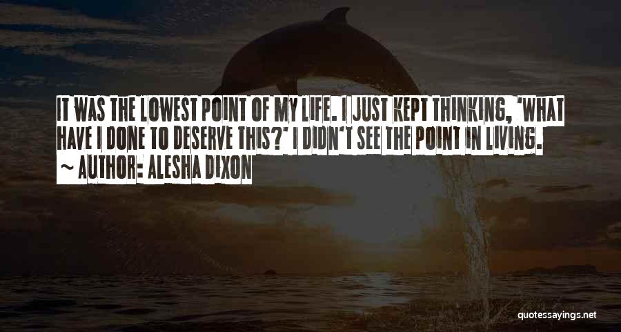 Alesha Dixon Quotes: It Was The Lowest Point Of My Life. I Just Kept Thinking, 'what Have I Done To Deserve This?' I