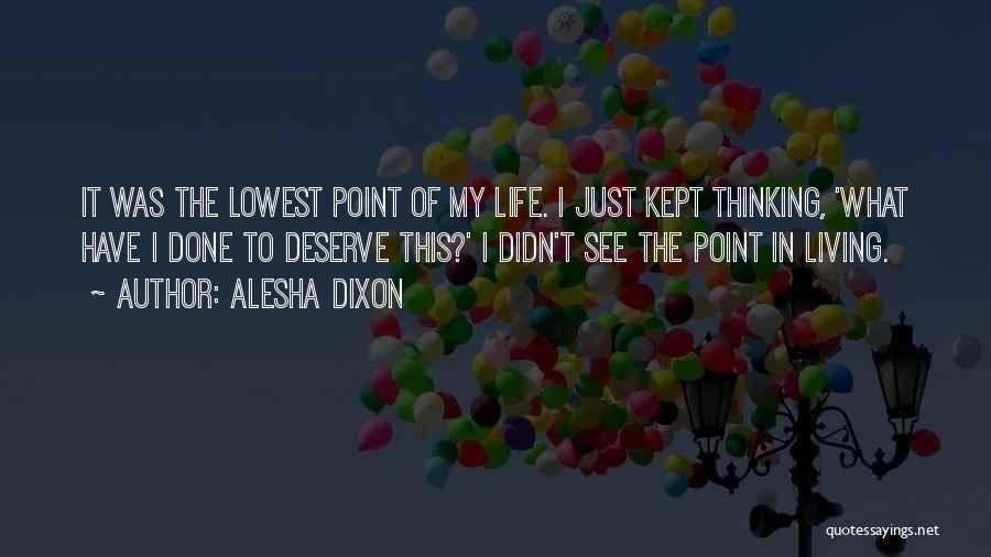 Alesha Dixon Quotes: It Was The Lowest Point Of My Life. I Just Kept Thinking, 'what Have I Done To Deserve This?' I