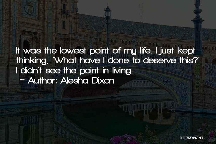 Alesha Dixon Quotes: It Was The Lowest Point Of My Life. I Just Kept Thinking, 'what Have I Done To Deserve This?' I