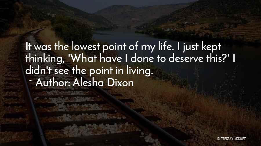 Alesha Dixon Quotes: It Was The Lowest Point Of My Life. I Just Kept Thinking, 'what Have I Done To Deserve This?' I