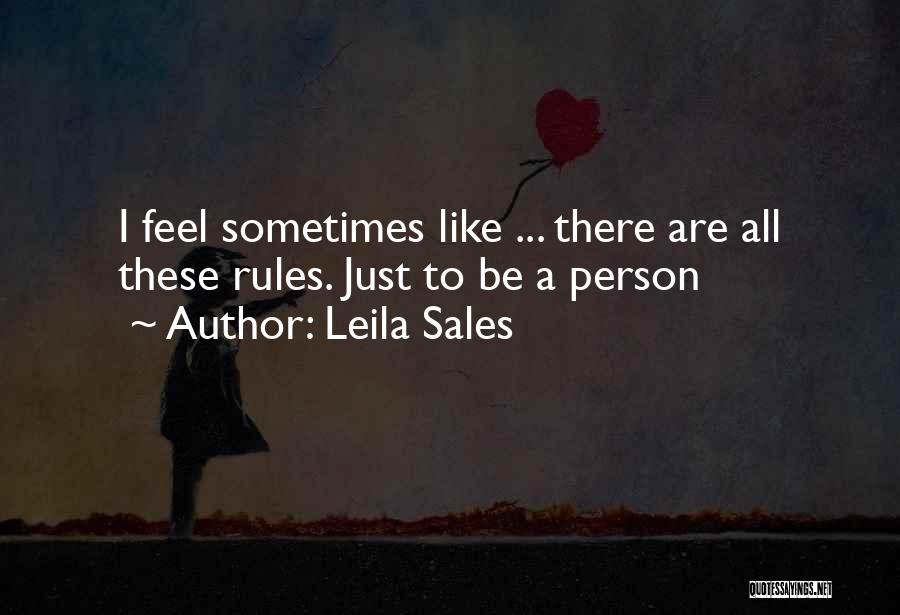 Leila Sales Quotes: I Feel Sometimes Like ... There Are All These Rules. Just To Be A Person