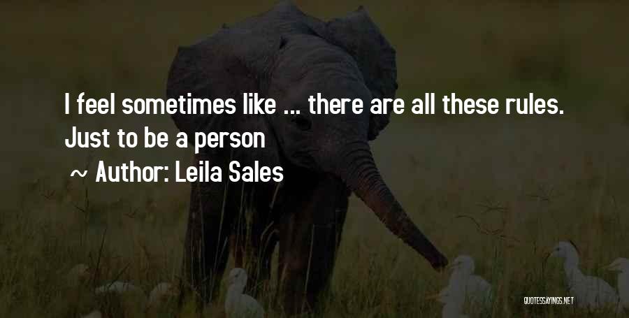 Leila Sales Quotes: I Feel Sometimes Like ... There Are All These Rules. Just To Be A Person