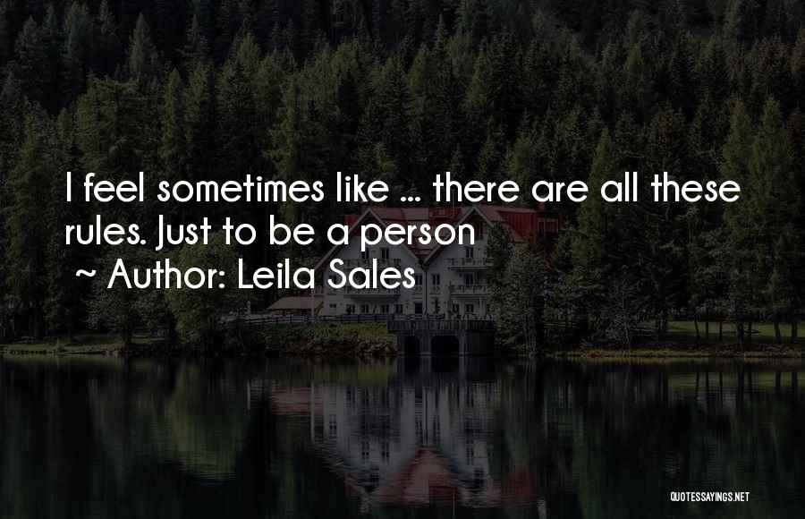 Leila Sales Quotes: I Feel Sometimes Like ... There Are All These Rules. Just To Be A Person