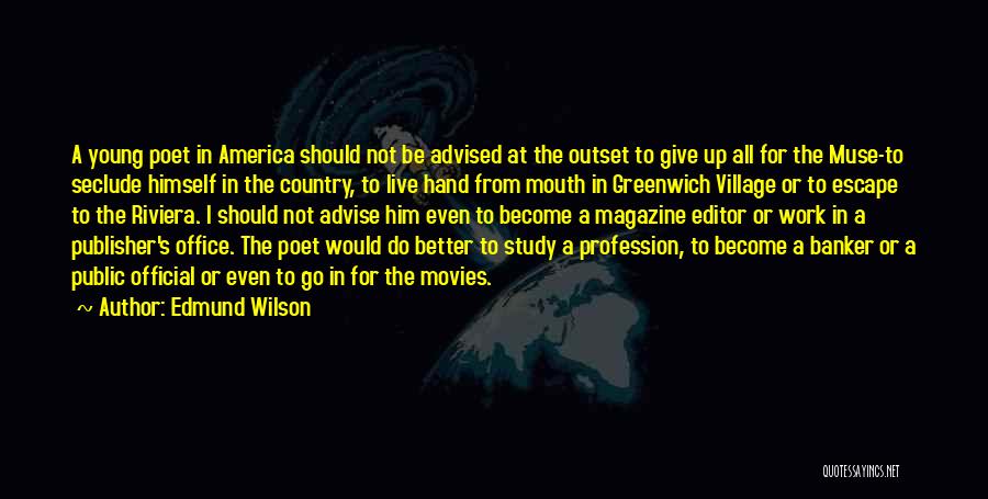 Edmund Wilson Quotes: A Young Poet In America Should Not Be Advised At The Outset To Give Up All For The Muse-to Seclude