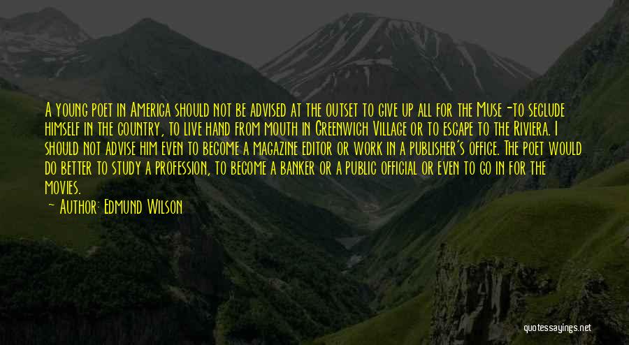 Edmund Wilson Quotes: A Young Poet In America Should Not Be Advised At The Outset To Give Up All For The Muse-to Seclude