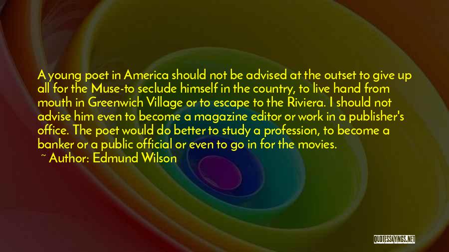 Edmund Wilson Quotes: A Young Poet In America Should Not Be Advised At The Outset To Give Up All For The Muse-to Seclude