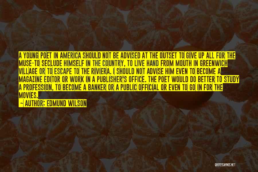 Edmund Wilson Quotes: A Young Poet In America Should Not Be Advised At The Outset To Give Up All For The Muse-to Seclude