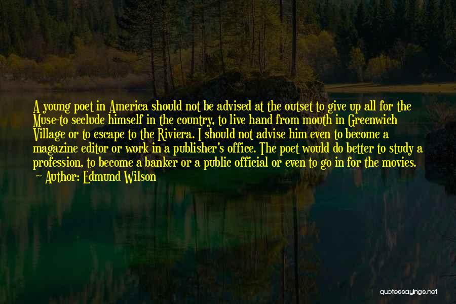 Edmund Wilson Quotes: A Young Poet In America Should Not Be Advised At The Outset To Give Up All For The Muse-to Seclude