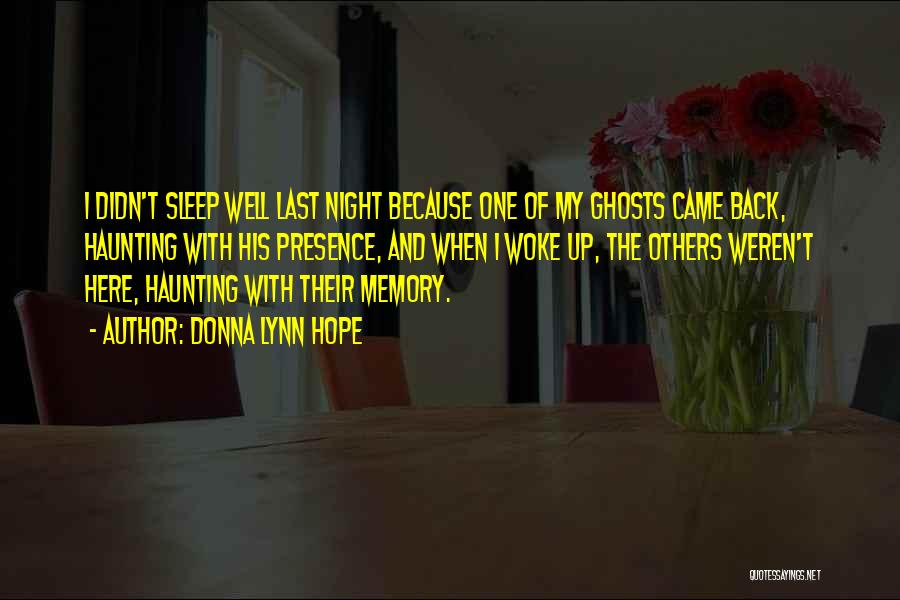 Donna Lynn Hope Quotes: I Didn't Sleep Well Last Night Because One Of My Ghosts Came Back, Haunting With His Presence, And When I