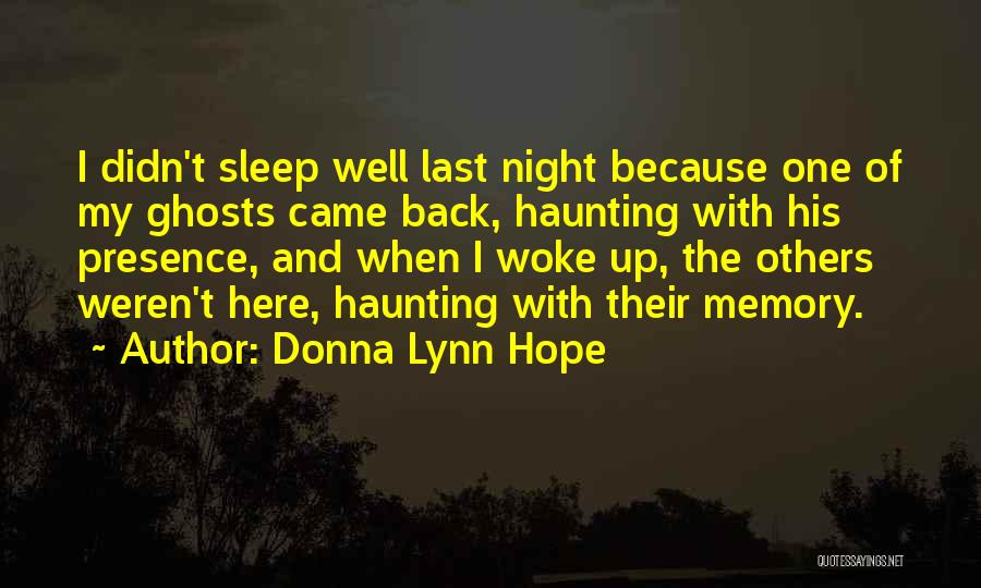 Donna Lynn Hope Quotes: I Didn't Sleep Well Last Night Because One Of My Ghosts Came Back, Haunting With His Presence, And When I