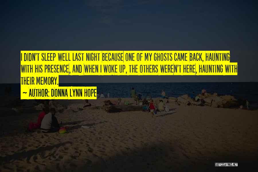 Donna Lynn Hope Quotes: I Didn't Sleep Well Last Night Because One Of My Ghosts Came Back, Haunting With His Presence, And When I
