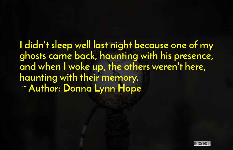 Donna Lynn Hope Quotes: I Didn't Sleep Well Last Night Because One Of My Ghosts Came Back, Haunting With His Presence, And When I