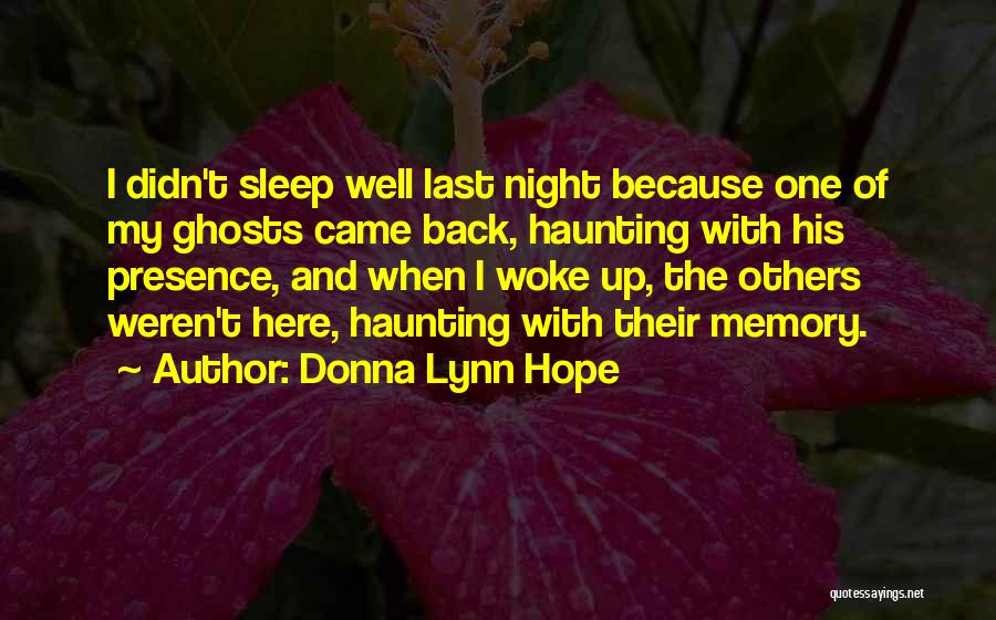 Donna Lynn Hope Quotes: I Didn't Sleep Well Last Night Because One Of My Ghosts Came Back, Haunting With His Presence, And When I