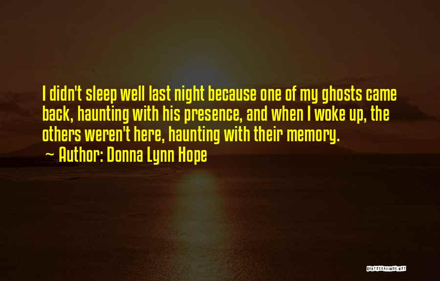 Donna Lynn Hope Quotes: I Didn't Sleep Well Last Night Because One Of My Ghosts Came Back, Haunting With His Presence, And When I