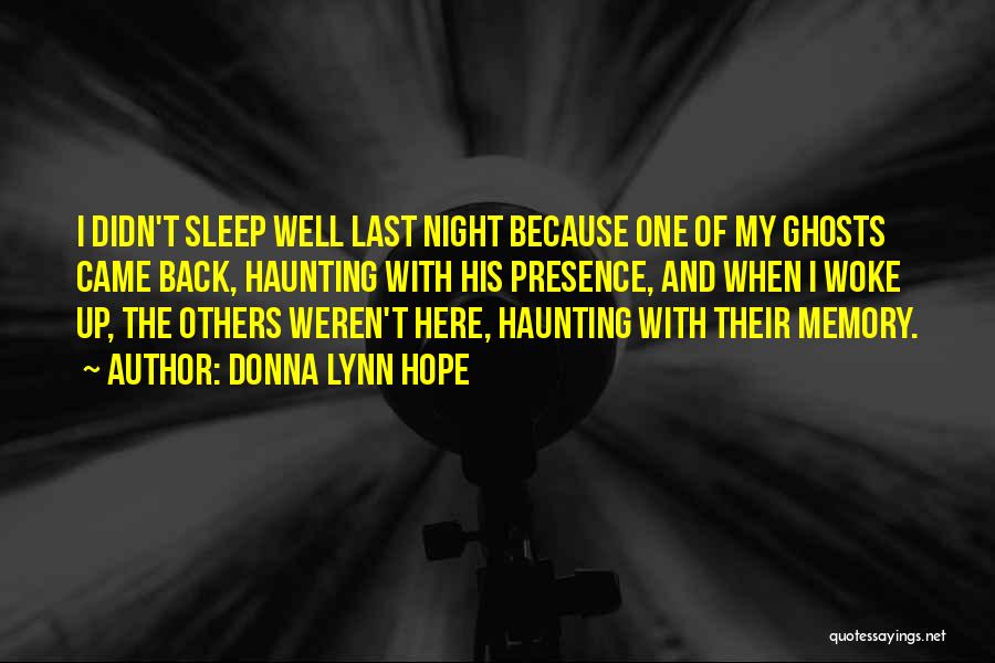 Donna Lynn Hope Quotes: I Didn't Sleep Well Last Night Because One Of My Ghosts Came Back, Haunting With His Presence, And When I