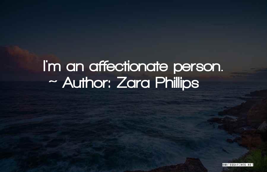 Zara Phillips Quotes: I'm An Affectionate Person.