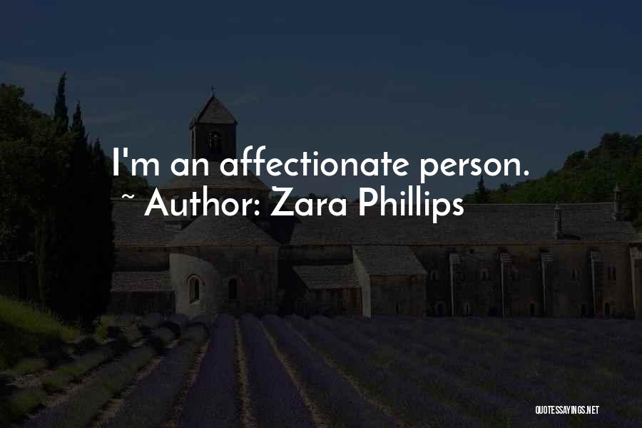 Zara Phillips Quotes: I'm An Affectionate Person.