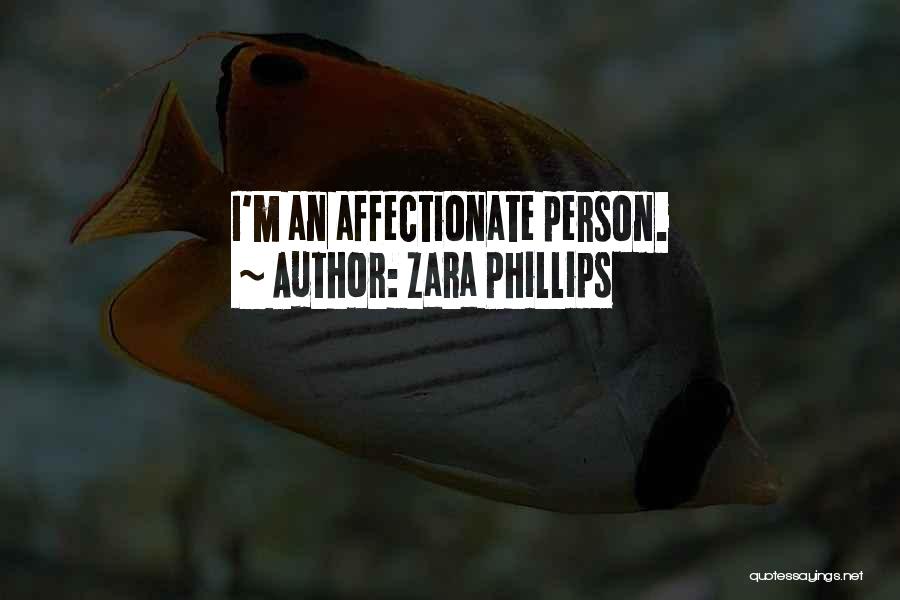 Zara Phillips Quotes: I'm An Affectionate Person.