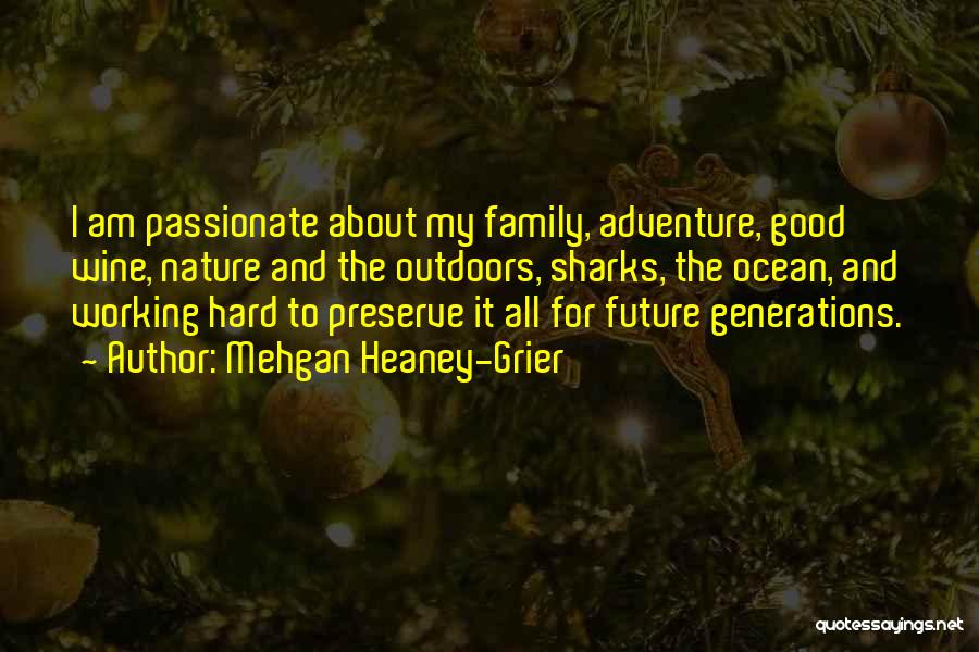 Mehgan Heaney-Grier Quotes: I Am Passionate About My Family, Adventure, Good Wine, Nature And The Outdoors, Sharks, The Ocean, And Working Hard To