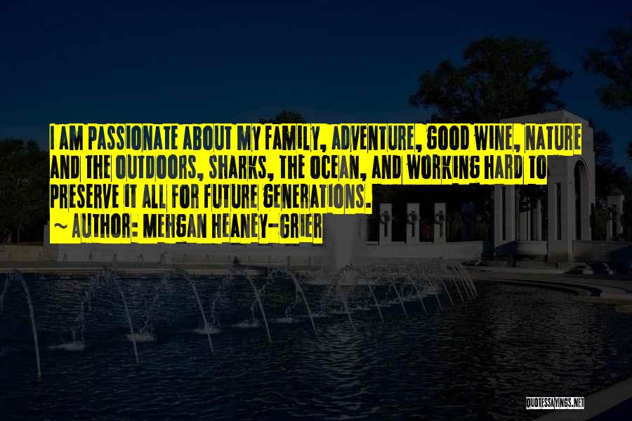 Mehgan Heaney-Grier Quotes: I Am Passionate About My Family, Adventure, Good Wine, Nature And The Outdoors, Sharks, The Ocean, And Working Hard To
