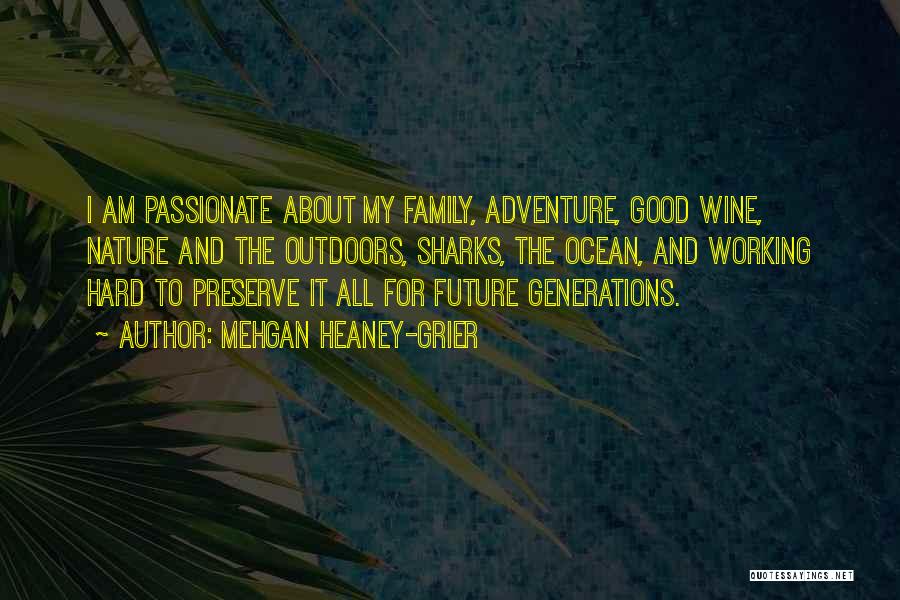 Mehgan Heaney-Grier Quotes: I Am Passionate About My Family, Adventure, Good Wine, Nature And The Outdoors, Sharks, The Ocean, And Working Hard To