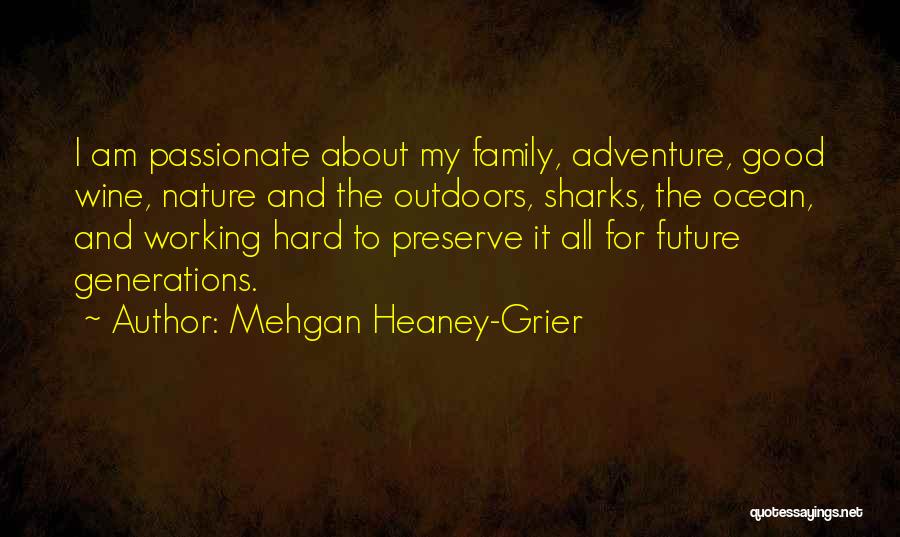 Mehgan Heaney-Grier Quotes: I Am Passionate About My Family, Adventure, Good Wine, Nature And The Outdoors, Sharks, The Ocean, And Working Hard To