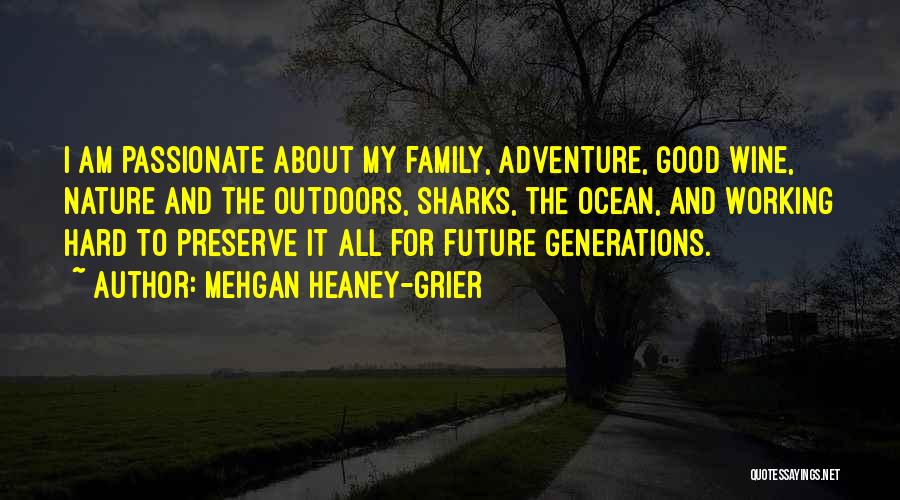 Mehgan Heaney-Grier Quotes: I Am Passionate About My Family, Adventure, Good Wine, Nature And The Outdoors, Sharks, The Ocean, And Working Hard To