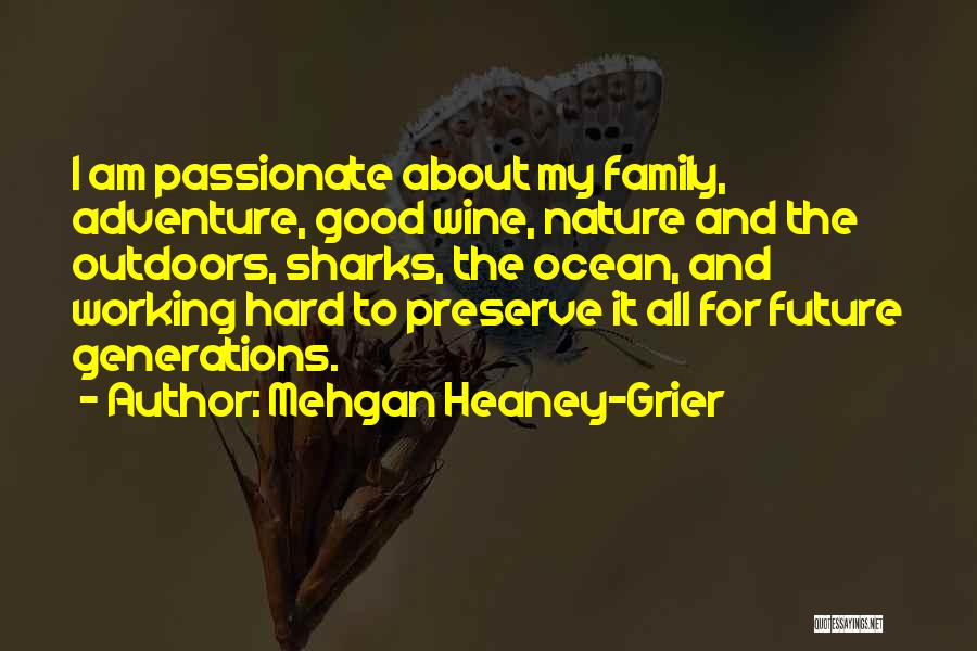 Mehgan Heaney-Grier Quotes: I Am Passionate About My Family, Adventure, Good Wine, Nature And The Outdoors, Sharks, The Ocean, And Working Hard To