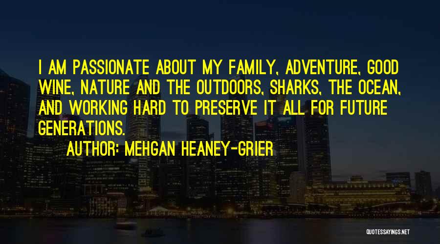 Mehgan Heaney-Grier Quotes: I Am Passionate About My Family, Adventure, Good Wine, Nature And The Outdoors, Sharks, The Ocean, And Working Hard To