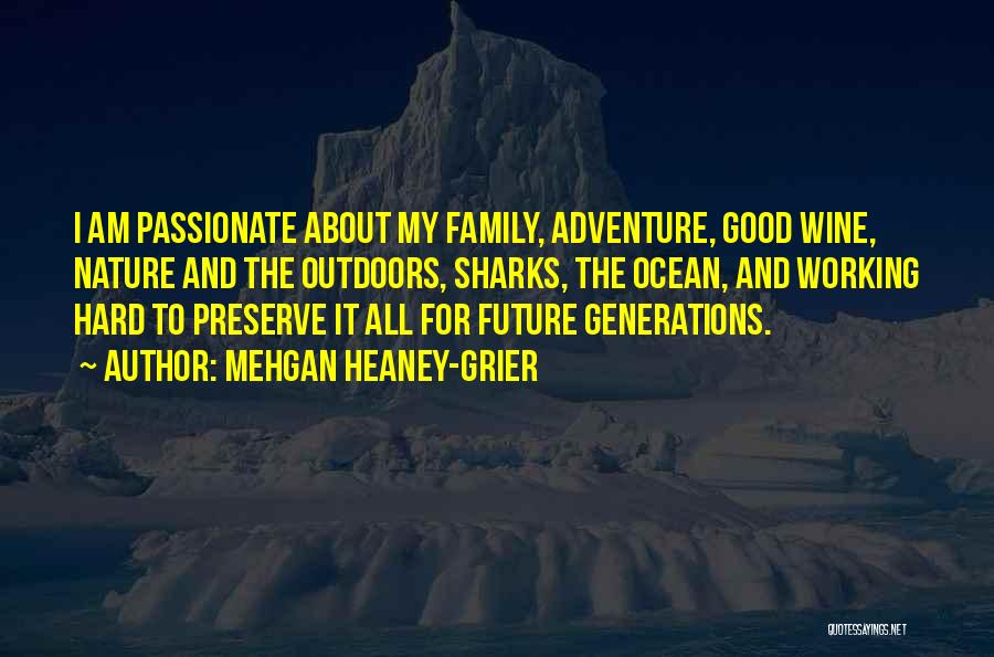 Mehgan Heaney-Grier Quotes: I Am Passionate About My Family, Adventure, Good Wine, Nature And The Outdoors, Sharks, The Ocean, And Working Hard To