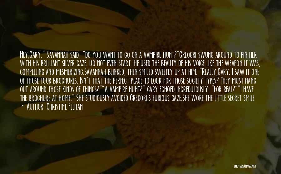 Christine Feehan Quotes: Hey,gary, Savannah Said, Do You Want To Go On A Vampire Hunt?greogri Swung Around To Pin Her With His Brilliant