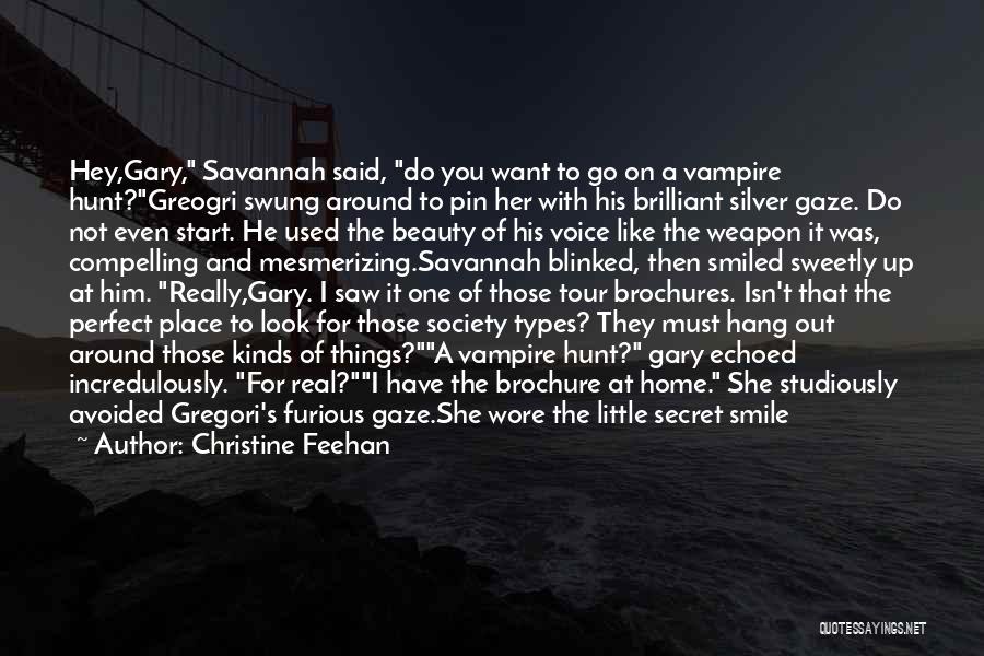 Christine Feehan Quotes: Hey,gary, Savannah Said, Do You Want To Go On A Vampire Hunt?greogri Swung Around To Pin Her With His Brilliant