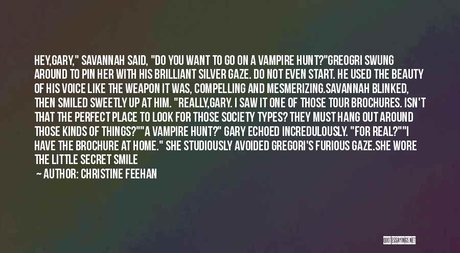 Christine Feehan Quotes: Hey,gary, Savannah Said, Do You Want To Go On A Vampire Hunt?greogri Swung Around To Pin Her With His Brilliant