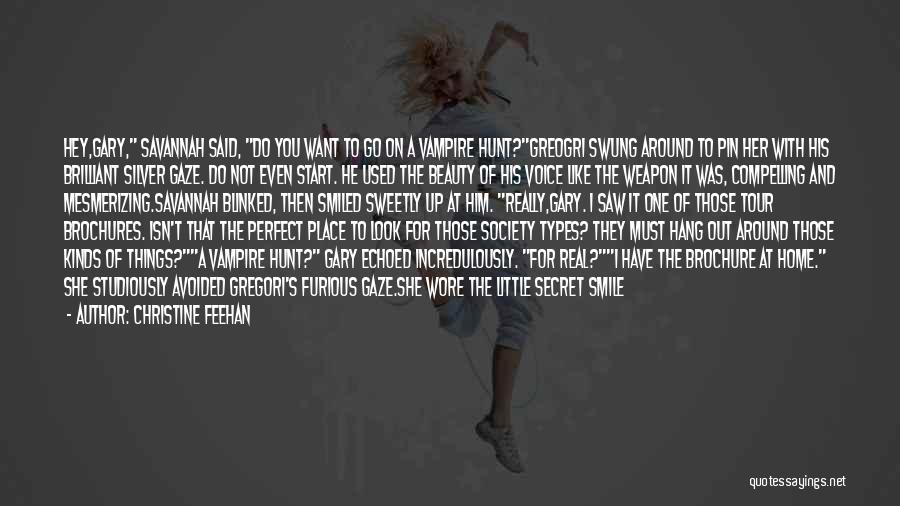 Christine Feehan Quotes: Hey,gary, Savannah Said, Do You Want To Go On A Vampire Hunt?greogri Swung Around To Pin Her With His Brilliant